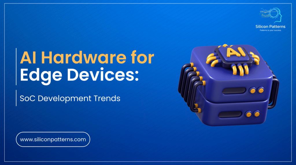 AI Hardware for Edge Devices SoC Development Trends