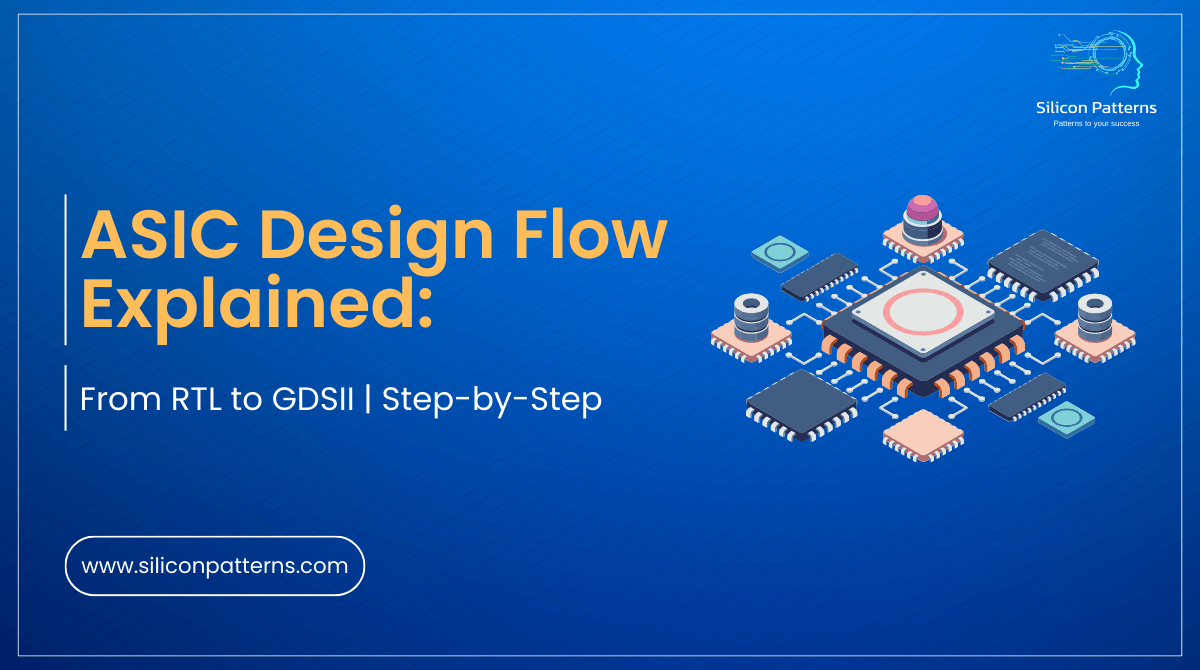 ASIC Design Flow Explained From RTL to GDSII