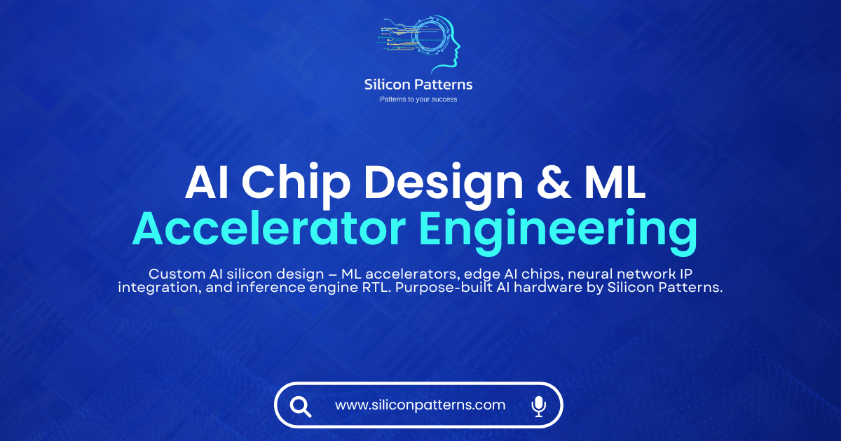 AI Chip Design & ML Accelerator Engineering | Silicon Patterns