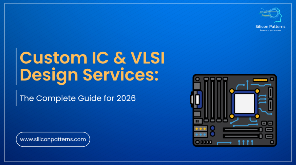 Custom IC & VLSI Design Services The Complete Guide for 2026