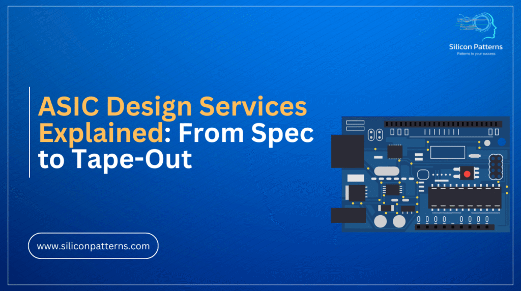 ASIC Design Services Explained From Spec to Tape-Out