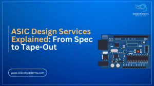 ASIC Design Services Explained: From Spec to Tape-Out (2026 Guide)