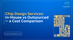 Chip Design Services: In-House vs Outsourced — a Cost Comparison