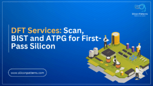 DFT Services: Scan, BIST and ATPG for First-Pass Silicon Success